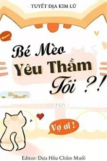 Truyện BÉ MÈO YÊU THẦM TÔI?! - TUYẾT ĐỊA KIM LŨ - Tuyết Địa Kim Lũ