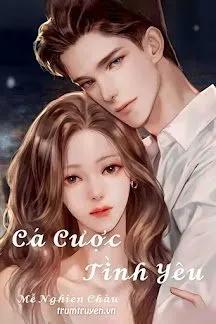 Truyện Cá Cược Tình Yêu - Mễ Nghiên Châu - Mễ Nghiên Châu