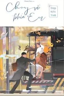 Truyện CHẠY VỀ PHÍA EM - DIỆP KIẾN TINH - Diệp Kiến Tinh