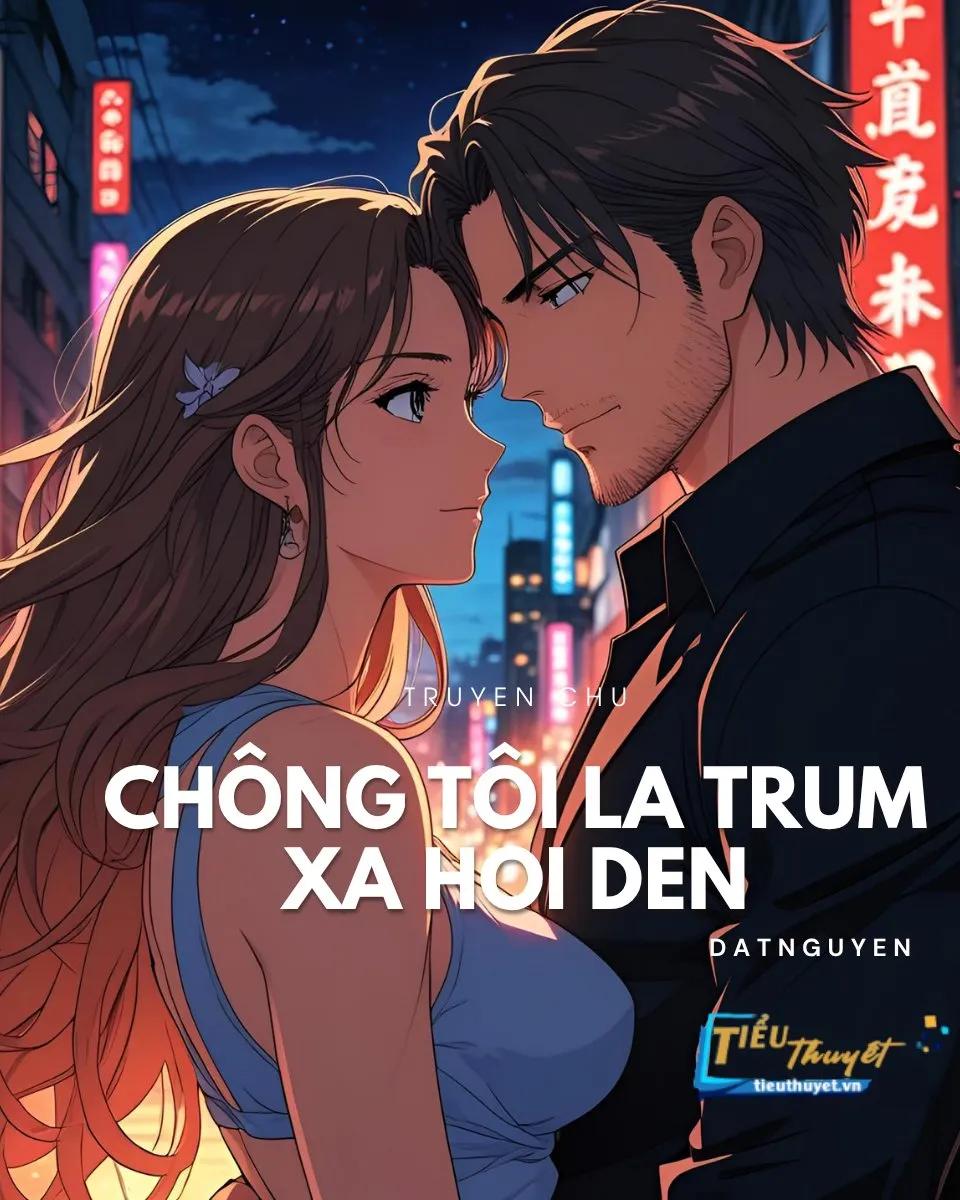 Truyện Chồng Tôi Là Trùm Xã Hội Đen - Phương Nam