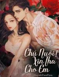 Truyện Chú Nuôi, Xin Tha Cho Em - Ân Thiên Ngọc - HuynhTienTien