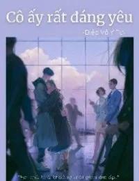 Truyện Cô Ấy Rất Đáng Yêu! - Diệp Vô Ý Tư - Diệp Vô Ý Tư