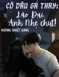 Truyện Cô Dâu Gả Thay: Lão Đại, Anh Nhẹ Chút - Vương Khiết Băng (Yu)