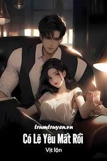 Truyện Có Lẽ Yêu Mất Rồi - Vịt Lộn