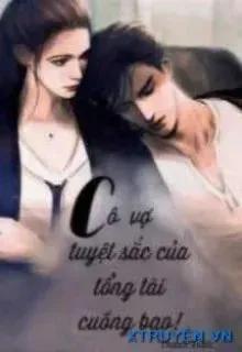 Truyện Cô Vợ Tuyệt Sắc Của Tổng Tài Cuồng Bạo - Thanh Xuân
