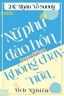 Truyện Đào Hôn Nữ Xứng Không Chạy Nữa - Mỹ Nhân Vô Sương