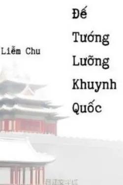 Truyện Đế Tướng Lưỡng Khuynh Quốc - Liễm Chu