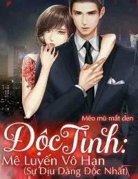 Truyện Độc Tình: Mê Luyến Vô Hạn (Sự Dịu Dàng Độc Nhất) - Mèo Mù Mắt Đen