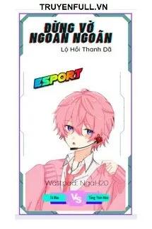 Truyện Đừng Vờ Ngoan Ngoãn - Lộ Hồi Thanh Dã