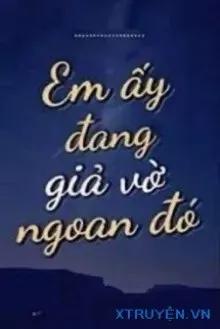 Truyện Em Ấy Đang Giả Vờ Ngoan Đó - Hồng Đào Cửu