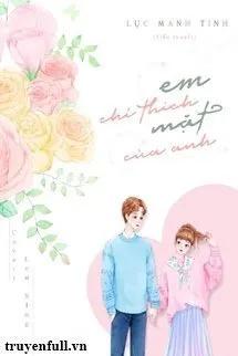 Truyện Em Chỉ Thích Mặt Của Anh - Lục Manh Tinh