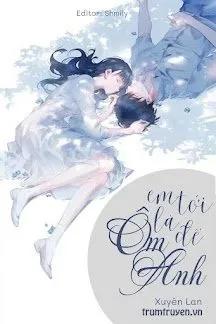 Truyện Em Tới Là Để Ôm Anh - Xuyên Lan