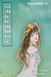 Truyện Gả Cho Baba Của Bạn Trai Cũ - Cửu Châu đại nhân