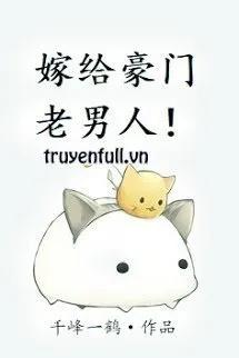 Truyện Gả Cho Lão Công Nhà Giàu - Thiên Phong Nhất Hạc