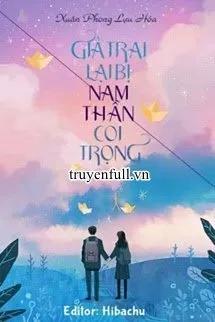Truyện Giả Trai Lại Bị Nam Thần Coi Trọng - Xuân Phong Lựu Hỏa