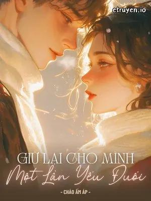 Truyện Giữ Lại Cho Mình Một Lần Yếu Đuối - Cháo Ấm Áp