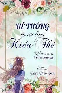 Truyện Hệ Thống Ép Tôi Làm Kiều Thê - Kiều Lam