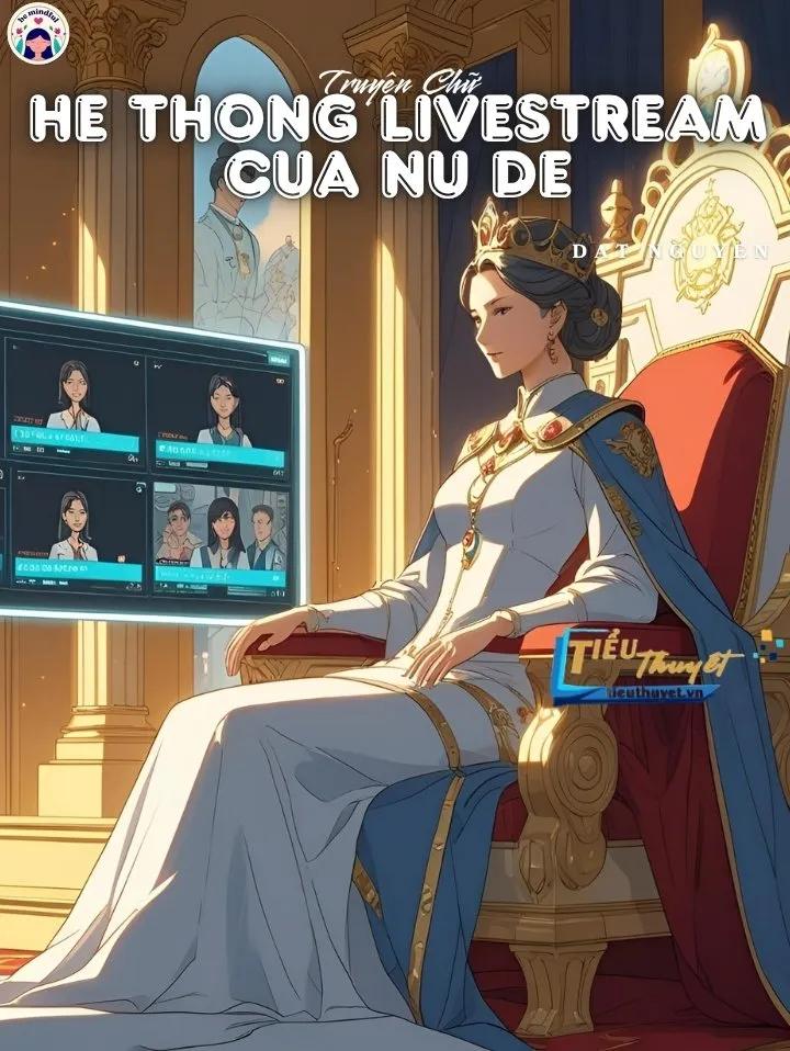 Truyện Hệ Thống Livestream Của Nữ Đế - Nấm Hương Xào Du Bạo Hương Cô