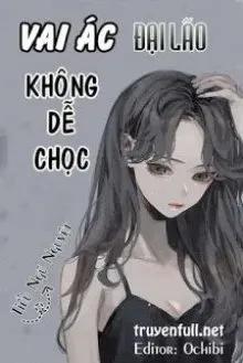 Truyện Hệ Thống Xuyên Nhanh: Vai Ác Đại Lão Không Dễ Chọc - Tiểu Ngũ Nguyệt