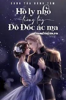 Truyện Hồ Ly Nhỏ Trong Tay Đô Đốc Ác Ma - Cung Tỏa Băng Tâm