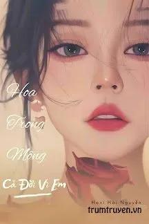 Truyện Hoa Trong Mộng - Cả Đời Vì Em - Hani Hải Nguyễn