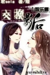 Truyện Hoán Đổi Ảnh Hậu - Quân Sola