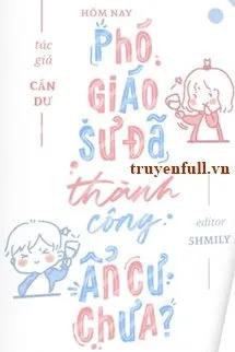Truyện Hôm Nay Phó Giáo Sư Đã Thành Công Ẩn Cư Chưa? - Cẩn Dư