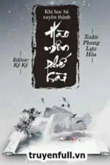 Truyện Khi Học Bá Xuyên Thành Tiểu Thư IQ Thấp - Xuân Phong Lựu Hỏa