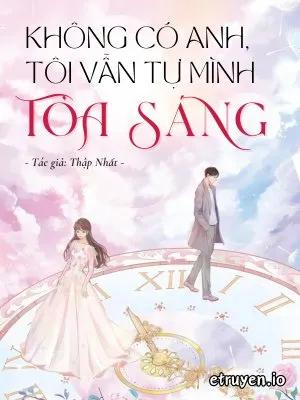 Truyện Không Có Anh, Tôi Vẫn Tự Mình Tỏa Sáng - Thập Nhất