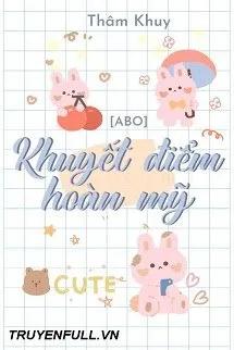 Truyện Khuyết Điểm Hoàn Mỹ - Thâm Khuy