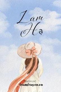 Truyện Lâm Hạ - Bạch Lạc - Bạch Lạc