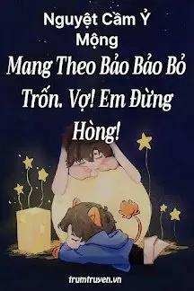 Truyện Mang Theo Bảo Bảo Bỏ Trốn. Vợ! Em Đừng Hòng! - Nguyệt Cầm Ỷ Mộng