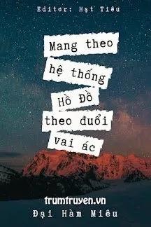 Truyện Mang Theo Hệ Thống Hồ Đồ Theo Đuổi Vai Ác - Đại Hàm Miêu