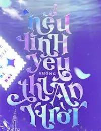 Truyện Nếu Tình Yêu Không Thuận Ý Trời - Cửu Dĩ Nãi