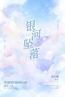 Truyện Ngân Hà Rơi Xuống - Khúc Tiểu Khúc