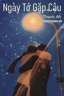 Truyện Ngày Tớ Gặp Cậu - Thanh An