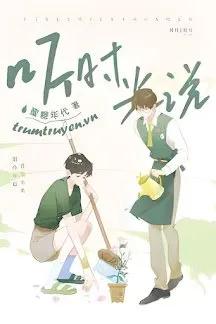 Truyện Nghe Thời Gian Nói - Mật Đường Niên Đại