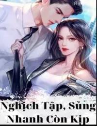 Truyện Nghịch Tập, Sủng Nhanh Còn Kịp (3S) - Lê Hương - Mạc Tuân (Truyện full) - Beeca