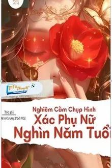 Truyện Nghiêm Cấm Chụp Hình Xác Phụ Nữ Ngàn Năm Tuổi - Nhất Mai Cương Phô Nhi