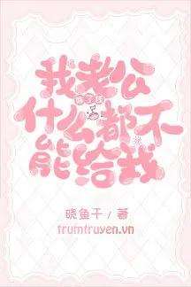 Truyện Ngoài Tiền Ông Xã Chẳng Cho Tôi Cái Gì - Hiểu Ngư Càn