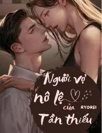 Truyện Người Vợ Nô Lệ Của Tần Thiếu - Ryorei