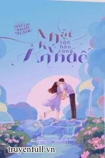 Truyện Nhật Ký Tân Hôn Cùng Ảnh Đế - Thập Lục Nguyệt Tây Qua