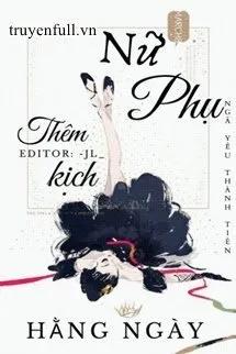 Truyện NỮ PHỤ THÊM KỊCH HẰNG NGÀY - Ngã Yếu Thành Tiên