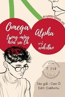 Truyện Omega Trong Mộng Hóa Ra Là Alpha Có Vị Anh Đào - Cao Ô