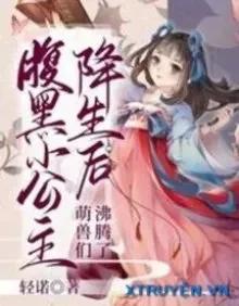 Truyện Phúc Hắc Tiểu Công Chúa Sinh Ra – Manh Thú Sôi Trào - Khinh Nặc