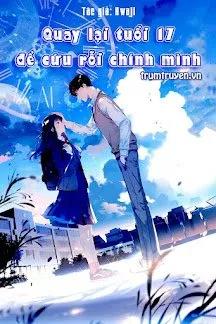 Truyện Quay Lại Tuổi 17 Để Cứu Rỗi Chính Mình - Hwaji