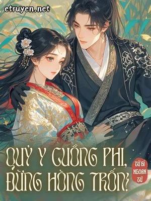 Truyện Quỷ Y Cuồng Phi, Đừng Hòng Trốn! - Tứ Hí Ngoan Tử