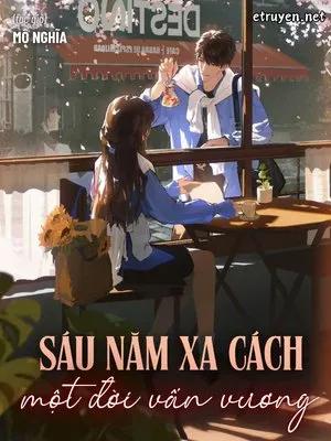 Truyện Sáu Năm Xa Cách, Một Đời Vấn Vương - Mộ Nghĩa