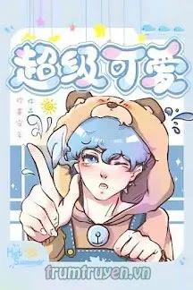 Truyện Siêu Cấp Đáng Yêu - Hoan Hỉ An Niên