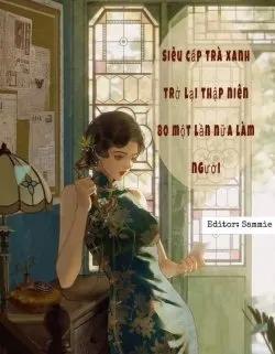 Truyện Siêu Cấp Trà Xanh Xuyên Về Thập Niên 80 Một Lần Nữa Làm Người - Giang Sơn Nhất Cố